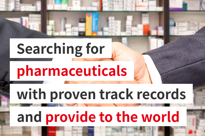 Searching for
pharmaceuticals
with proven track records
and provide to the world