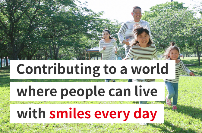 Contributing to a world
where people can live
with smiles every day